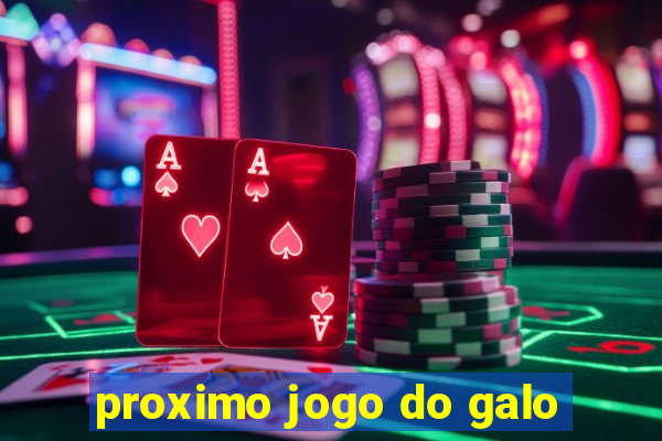 proximo jogo do galo